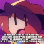 I'm not even lying I literally playing it right now | AN INDIAN MAN ON YOUTUBE TOLD ME HOW TO GET UNDERTALE YELLOW ON MY PHONE AND IM PLAYING IT FOR THE FIRST TIME BLIND IM LEGIT SO HAPPY AND SCREAMING IN JOY ILL TELL YOU MY PLAYTHROUGH AND TELL YOU ALL ABOUT IT! | image tagged in gasp | made w/ Imgflip meme maker