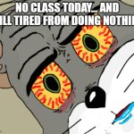 Energy level = 0 | NO CLASS TODAY… AND STILL TIRED FROM DOING NOTHING. | image tagged in tired tom | made w/ Imgflip meme maker