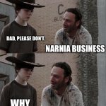 Narnia Business | WHY DID THE LION GO INTO THE CLOSET? DAD, PLEASE DON’T. NARNIA BUSINESS; WHY; NARNIA BUSINESS, CARL | image tagged in memes,rick and carl long,narnia,lion,closet | made w/ Imgflip meme maker