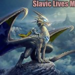 Bosnian Dragon | Slavic Lives Matter | image tagged in bosnian dragon,slavic lives matter,slm | made w/ Imgflip meme maker