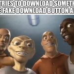 Why are they only on Download Pages | ME: TRIES TO DOWNLOAD SOMETHING
THE FAKE DOWNLOAD BUTTON ADS: | image tagged in jail boys,fake download button,funny memes,relatable | made w/ Imgflip meme maker
