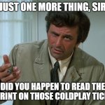 That was one cold play | JUST ONE MORE THING, SIR; DID YOU HAPPEN TO READ THE FINE PRINT ON THOSE COLDPLAY TICKETS? | image tagged in columbo,andy byron | made w/ Imgflip meme maker