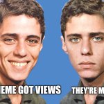 I'm my biggest fan smh | THEY'RE MY OWN; MY MEME GOT VIEWS | image tagged in chico buarque happy sad,imgflip,memes,views | made w/ Imgflip meme maker
