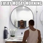 how i fell every monday morning | HOW I FELL EVERY MODAY MORNING | image tagged in ah shit here we go again,monday,morning | made w/ Imgflip meme maker