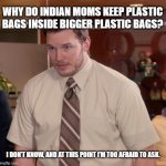Afraid To Ask Andy | WHY DO INDIAN MOMS KEEP PLASTIC BAGS INSIDE BIGGER PLASTIC BAGS? I DON’T KNOW, AND AT THIS POINT I’M TOO AFRAID TO ASK. | image tagged in memes,afraid to ask andy | made w/ Imgflip meme maker