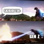 POV gen z | SKIBIDI TOI-; GEN  Z | image tagged in godzilla atomic breath | made w/ Imgflip meme maker