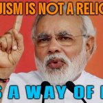 Hinduism Is A Way Of Life | HINDUISM IS NOT A RELIGION; IT'S A WAY OF LIFE | image tagged in narendra modi kutta,life,hinduism,anti-religion,spirituality,religion | made w/ Imgflip meme maker