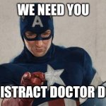 Captain America We Need You | WE NEED YOU; TO DISTRACT DOCTOR DOOM | image tagged in captain america we need you,memes,funny,avengers doomsday,mcu,marvel | made w/ Imgflip meme maker