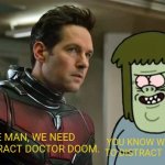 Avengers:Doomsday scene | YOU KNOW WHO ELSE NEEDS TO DISTRACT DOCTOR DOOM? MUSCLE MAN, WE NEED YOU TO DISTRACT DOCTOR DOOM. | image tagged in memes,funny,marvel,regular show,avengers,cartoon network | made w/ Imgflip meme maker