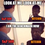 Captain Phillips - I'm The Captain Now | LOOK AT ME, LOOK AT ME; S&P 500; BITCOIN; I AM THE BENCHMARK NOW; S&P 500; BITCOIN; AJG | image tagged in memes,captain phillips - i'm the captain now | made w/ Imgflip meme maker
