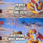 It was definitely not a good way to start the new decade as we know | PEOPLE EXCITED FOR 2020; EVERYTHING WENT WRONG | image tagged in king dedede,2020 sucks,2020,unlucky number,worst year ever | made w/ Imgflip meme maker