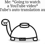 As much as I appreciate it for translation, I don't like those voice. | Me: *Going to watch a YouTube video*
YouTube's auto translation audio: | image tagged in youtube,translation | made w/ Imgflip meme maker