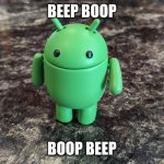 beep boop | BEEP BOOP; BOOP BEEP | image tagged in android bot | made w/ Imgflip meme maker