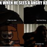 pastamans trauma | DAN WHEN HE SEES A ANGRY KELLY | image tagged in pastamans trauma | made w/ Imgflip meme maker
