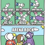 Arena Rock Meme | DEF LEPPARD; BON JOVI; VAN HALEN; KISS; IMAGINE DRAGONS; AC/DC; ARENA ROCK | image tagged in power ranger teletubbies,memes,music,rock music,imagine dragons | made w/ Imgflip meme maker