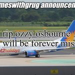 f in the chat for ozzy osbourne | rip ozzy osbourne you will be forever missed | image tagged in rhymeswithgrug announcement temp,rip,ozzy osbourne,press f to pay respects,sad,rip ozzy osbourne | made w/ Imgflip meme maker