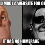 dark humour | MY FRIEND MADE A WEBSITE FOR ORPHANS; IT HAS NO HOMEPAGE | image tagged in dark humour | made w/ Imgflip meme maker