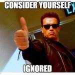 Consider yourself ignored