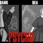 Dank and Dea shared Psycho temp meme