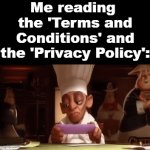 They always try to avoid legal responsibilities | Me reading 
the 'Terms and Conditions' and the 'Privacy Policy': | image tagged in gifs,terms and conditions,privacy,privacy policy,funny | made w/ Imgflip video-to-gif maker