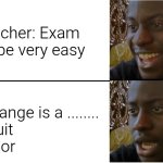 Fr | Teacher: Exam will be very easy; 1) Orange is a ........
a. Fruit
b.Color | image tagged in disappointed black guy,funny memes,memes | made w/ Imgflip meme maker