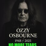 Funny | NO MORE TEARS | image tagged in funny,ozzy osbourne,ozzy,rock and roll,music meme,rockstar | made w/ Imgflip meme maker