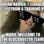Marie from the Blockbuster Video training video is now living the thug life. | BRIAN HARRIS: I LEARNED THUG LIFE FROM A TRAINING VIDEO. MARIE: WELCOME TO THE BLOCKBUSTER TEAM! | image tagged in marie from blockbuster video,blockbuster,thug life,sean connery,everybody gangsta until,horror movie | made w/ Imgflip meme maker