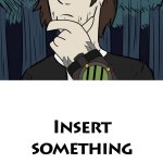 Ruin This Fill In Meme!!!!!!!!!!!!!!!!!!!!!!!!!!!!!!!!!!!!! #179 meme