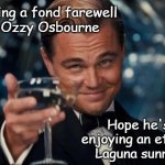 John Michael "Ozzy" Osbourne, 3 December 1948 – 22 July 2025 | Wishing a fond farewell
to Ozzy Osbourne; Hope he's 
enjoying an eternal
Laguna sunrise | image tagged in memes,leonardo dicaprio cheers,ozzy osbourne,rip | made w/ Imgflip meme maker