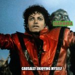 Michael Jackson - thriller dance | DIARRHEA; CAUSALLY ENJOYING MYSELF | image tagged in michael jackson - thriller dance | made w/ Imgflip meme maker