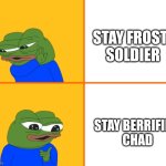 Crypto meme | STAY FROSTY SOLDIER; STAY BERRIFIED 
CHAD | image tagged in pepe drake | made w/ Imgflip meme maker