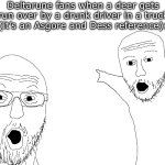 DRIVING IN MY CAR- | Deltarune fans when a deer gets run over by a drunk driver in a truck   (it’s an Asgore and Dess reference): | image tagged in two soyjacks transparent,memes,funny,asgore | made w/ Imgflip meme maker