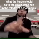 Why you monologue when there's less than 25 minutes in the movie | What the heros should do to the villain while he's in the middle of a monologue | image tagged in gifs,movies | made w/ Imgflip video-to-gif maker