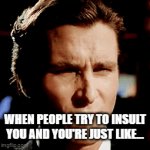 Hater's gonna hate! | WHEN PEOPLE TRY TO INSULT YOU AND YOU'RE JUST LIKE... | image tagged in gifs,haters gonna hate,internet trolls,positive thinking,negativity | made w/ Imgflip video-to-gif maker