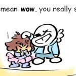 haha I mean wow. you really suck
