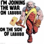 Don't burn your Labubus, dangit! | LABUBU; LABUBU | image tagged in i m joining the war on blank on the side of the blank | made w/ Imgflip meme maker