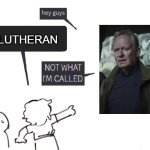 luthen the lutheran | LUTHERAN | image tagged in not what im called,andor,star wars,stellan skarsgard,luther,rebel alliance | made w/ Imgflip meme maker