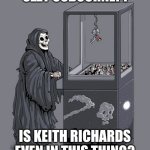 Ozzy Osbourne | OZZY OSBOURNE?! IS KEITH RICHARDS EVEN IN THIS THING? | image tagged in grim reaper claw machine | made w/ Imgflip meme maker