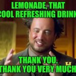 Ancient Aliens | LEMONADE, THAT COOL REFRESHING DRINK. THANK YOU. THANK YOU VERY MUCH. | image tagged in memes,ancient aliens,elvis presley,eddie murphy,snl,joke | made w/ Imgflip meme maker