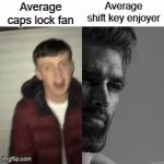 my pinky is destroyed | Average caps lock fan; Average shift key enjoyer | image tagged in gifs,gigachad,average fan vs average enjoyer | made w/ Imgflip video-to-gif maker