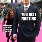 Send ts to your girlfriend | YOU JUST EXISTING; ME SHOWERING YOU WITH LOVE, AFFECTION, AND GIFTS | image tagged in jason momoa henry cavill meme,girlfriend | made w/ Imgflip meme maker