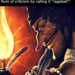 “*actual good advice*” People: SToP RaGEbAitInG | How people feel responding to any form of criticism by calling it “ragebait”: | image tagged in blackbeard writing,memes,funny,ragebait | made w/ Imgflip meme maker