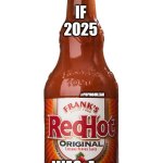If 2020 hot sauce | IF 
2025; #PUPMOMLEAH; WAS  A            HOT SAUCE   🔥 | image tagged in if 2020 hot sauce | made w/ Imgflip meme maker
