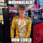 Yeah I'm a Moonwalker... How could you tell...? | YEAH I'M A MOONWALKER... HOW COULD YOU TELL...? | image tagged in liam keel history crotch grab,liam keel,michael jackson,moonwalker,fanboy,funny | made w/ Imgflip meme maker
