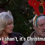 No I shan't it's Christmas