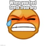 Sharing becuase this is funny not relatable | When you feel teeth from bro | image tagged in pain moodle,memes,lebron james,goonies,funny | made w/ Imgflip meme maker