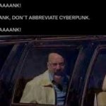HANK DON'T ABBREVIATE CYBERPUNK HANK meme