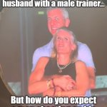Strong woman taking someone's husband? | So you've heard of a woman cheating on her husband with a male trainer... But how do you expect a man cheating on his wife with a female trainer? | image tagged in cheating couple at coldplay concert,memes | made w/ Imgflip meme maker