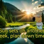 Sun sets on another week. Plan down time | Sun sets on another week, plan down time. | image tagged in downtime,relax,relaxing | made w/ Imgflip meme maker