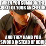 Slavic Iron Storm | WHEN YOU SUMMON THE SPIRIT OF YOUR ANCESTORS; AND THEY HAND YOU A SWORD INSTEAD OF ADVICE | image tagged in slavic iron storm,slavic lives matter,slavic warrior | made w/ Imgflip meme maker